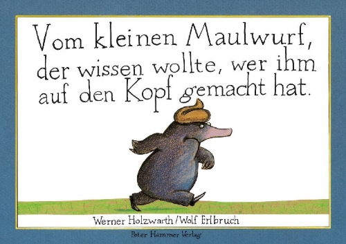 Buchcover und Innenansicht für das Buch: Vom kleinen Maulwurf, der wissen wollte, wer ihm auf den Kopf gemacht hat. Originalausgabe