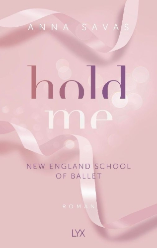 Buchcover und Innenansicht für das Buch: Hold Me - New England School of Ballet