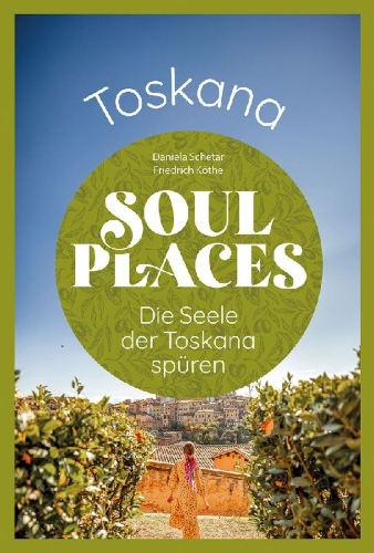 Buchcover und Innenansicht für das Buch: Soul Places Toskana - Die Seele der Toskana spüren