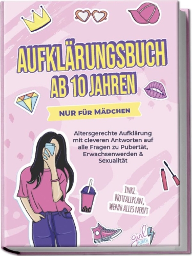Buchcover und Innenansicht für das Buch: Aufklärungsbuch ab 10 Jahren NUR für Mädchen: Altersgerechte Aufklärung mit cleveren Antworten auf alle Fragen zu Pubertät, Erwachsenwerden & Sexualität - inkl. Notfallplan, wenn alles nervt