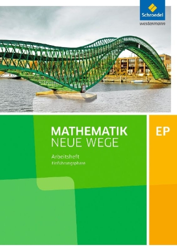 Buchcover und Innenansicht für das Buch: Mathematik Neue Wege EP - Ausgabe 2017 für Niedersachsen und Rheinland-Pfalz Einführungsphase: Arbeitsheft mit Lösungen