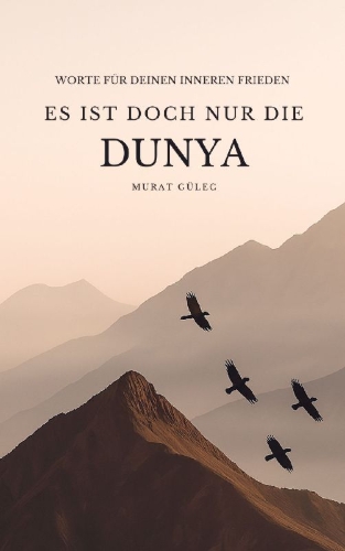 Buchcover und Innenansicht für das Buch: Es ist doch nur die Dunya: Worte für deinen inneren Frieden