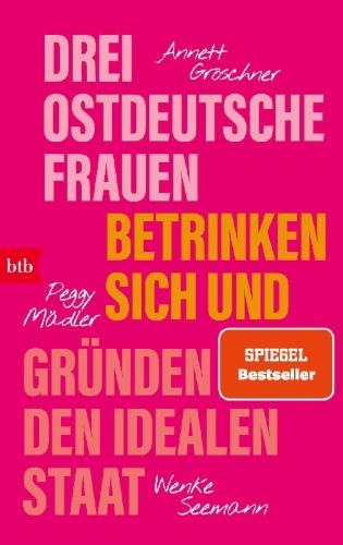Buchcover und Innenansicht für das Buch: Drei ostdeutsche Frauen betrinken sich und gründen den idealen Staat