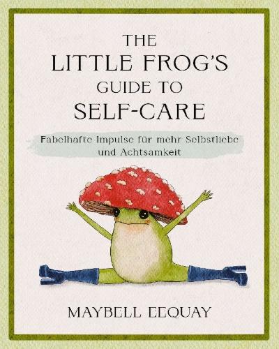 Buchcover und Innenansicht für das Buch: The Little Frog's Guide to Self-Care