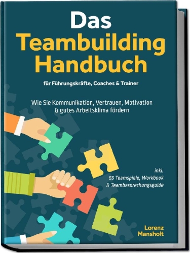 Buchcover und Innenansicht für das Buch: Das Teambuilding Handbuch für Führungskräfte, Coaches & Trainer: Wie Sie Kommunikation, Vertrauen, Motivation & gutes Arbeitsklima fördern - inkl. 55 Teamspiele, Workbook & Teambesprechungs-Guide