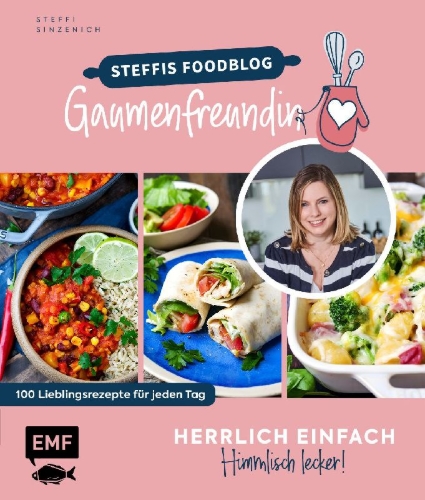 Buchcover und Innenansicht für das Buch: Herrlich einfach - himmlisch lecker | Steffis Foodblog "Gaumenfreundin"