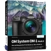 Buchcover und Innenansicht für das Buch: OM System OM-1 Mark II: Das umfangreiche Praxisbuch zu Ihrer Profi-Kamera