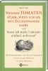 Buchcover und Innenansicht für das Buch: Werden Tomaten süßer, wenn ich sie mit Zuckerwasser gieße und kann ich mein Unkraut einfach aufessen?