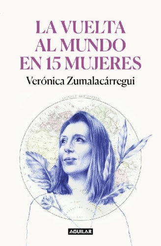 Buchcover und Innenansicht für das Buch: La Vuelta Al Mundo En 15 Mujeres: Historias de Mujeres Que Me Han Cambiado La Mirada / Around the World in 15 Women: The Stories of Women Who Have Changed Me