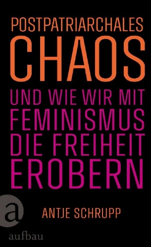 Buchcover und Innenansicht für das Buch: Postpatriarchales Chaos und wie wir mit Feminismus die Freiheit erobern