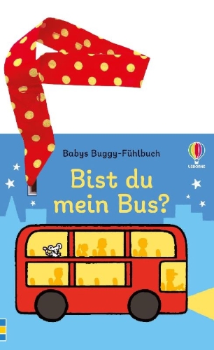 Buchcover und Innenansicht für das Buch: Babys Buggy-Fühlbuch: Bist du mein Bus?