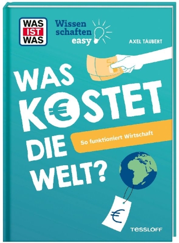 Buchcover und Innenansicht für das Buch: WAS IST WAS Wissenschaften easy. Was kostet die Welt? So funktioniert Wirtschaft