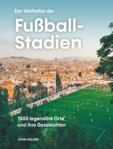 Buchcover und Innenansicht für das Buch: Der Weltatlas der Fußball-Stadien