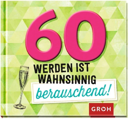 Buchcover und Innenansicht für das Buch: 60 werden ist wahnsinnig berauschend!