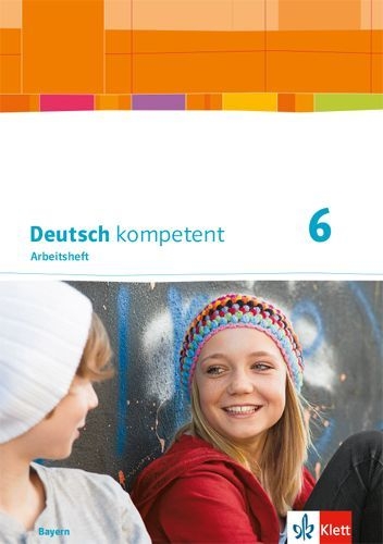 Buchcover und Innenansicht für das Buch: Deutsch kompetent 6. Arbeitsheft mit Lösungen Klasse 6. Ausgabe Bayern
