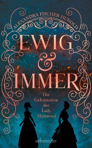 Buchcover und Innenansicht für das Buch: Ewig & Immer - Die Geheimnisse der Lady Halewood