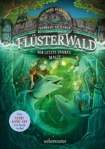 Buchcover und Innenansicht für das Buch: Flüsterwald - Eine neue Bedrohung. Der letzte Funken Magie. Mit Farbschnitt nur in der 1. Auflage! (Flüsterwald, Staffel II, Bd. 4)