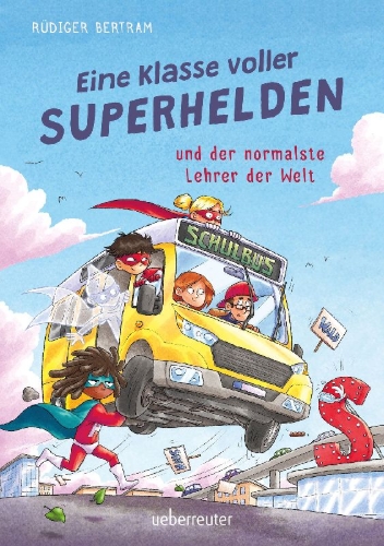 Buchcover und Innenansicht für das Buch: Eine Klasse voller Superhelden und der normalste Lehrer der Welt (Eine Klasse voller Superhelden, Bd. 1)