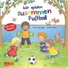 Buchcover und Innenansicht für das Buch: Wir spielen zusammen Fußball