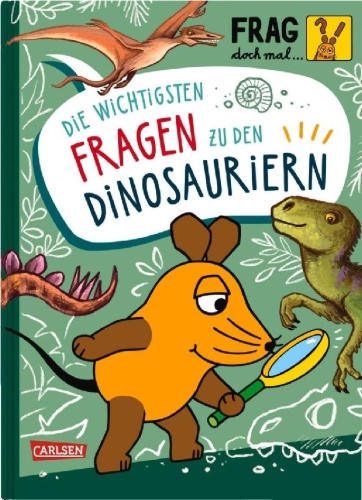 Buchcover und Innenansicht für das Buch: Frag doch mal ... die Maus: Die wichtigsten Fragen zu Dinosauriern