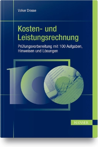 Buchcover und Innenansicht für das Buch: Kosten- und Leistungsrechnung - Prüfungsvorbereitung mit 100 Aufgaben, Hinweisen und Lösungen
