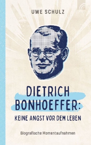 Buchcover und Innenansicht für das Buch: Dietrich Bonhoeffer: Keine Angst vor dem Leben