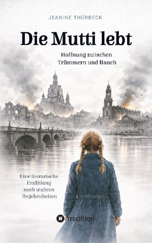 Buchcover und Innenansicht für das Buch: Die Mutti lebt - Hoffnung zwischen Trümmern und Rauch