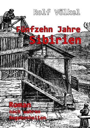 Buchcover und Innenansicht für das Buch: Fünfzehn Jahre Sibirien - Roman nach wahren Begebenheiten