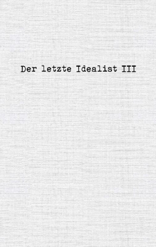 Buchcover und Innenansicht für das Buch: Der letzte Idealist III