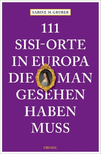 Buchcover und Innenansicht für das Buch: 111 Sisi-Orte in Europa, die man gesehen haben muss