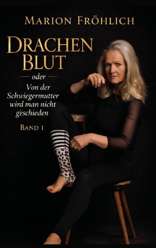 Buchcover und Innenansicht für das Buch: Drachenblut oder Von der Schwiegermutter wird man nicht geschieden