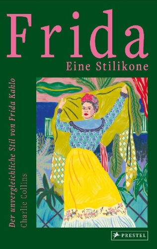 Buchcover und Innenansicht für das Buch: Frida: Style Icon. A Celebration of the Remarkable Style of Frida Kahlo