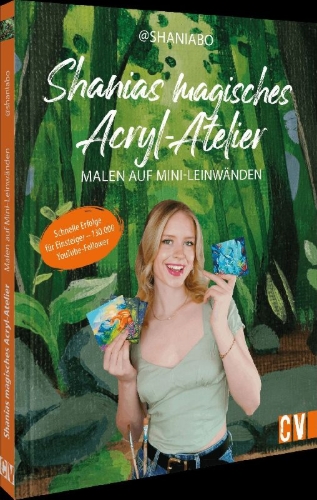Buchcover und Innenansicht für das Buch: Shanias magisches Acryl-Atelier: Malen auf Mini-Leinwänden