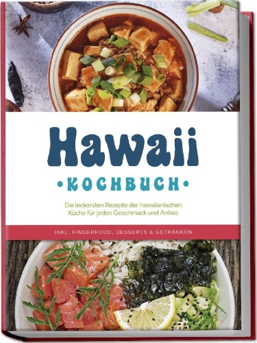 Buchcover und Innenansicht für das Buch: Hawaii Kochbuch: Die leckersten Rezepte der hawaiianischen Küche für jeden Geschmack und Anlass - inkl. Fingerfood, Desserts & Getränken