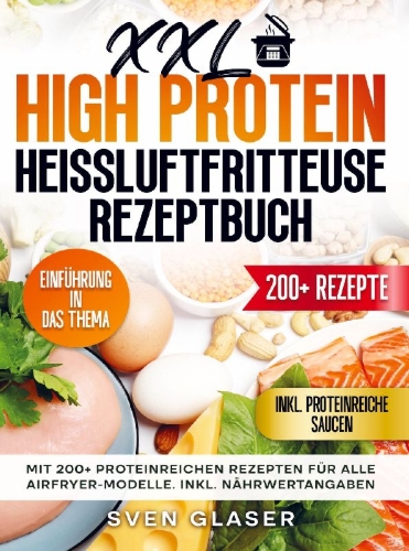 Buchcover und Innenansicht für das Buch: XXL High Protein Heißluftfritteuse Rezeptbuch