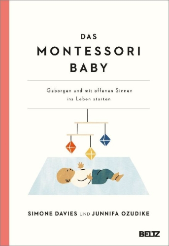 Buchcover und Innenansicht für das Buch: THE MONTESSORI BABY. A Parent's Guide to Nurturing Your Baby with Love, Respect, and Understanding
