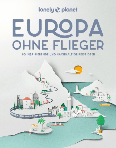 Buchcover und Innenansicht für das Buch: LONELY PLANET Bildband Europa ohne Flieger