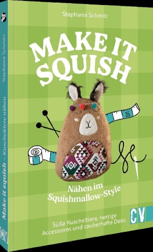 Buchcover und Innenansicht für das Buch: Make it squish: Nähen im Squishmallow-Style