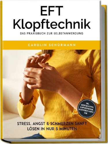 Buchcover und Innenansicht für das Buch: EFT Klopftechnik - Das Praxisbuch zur Selbstanwendung: Stress, Angst & Schmerzen sanft lösen in nur 5 Minuten - inkl. Soforthilfetipps, Klopfakupressur, Klopfpunkte-Karte uvm.