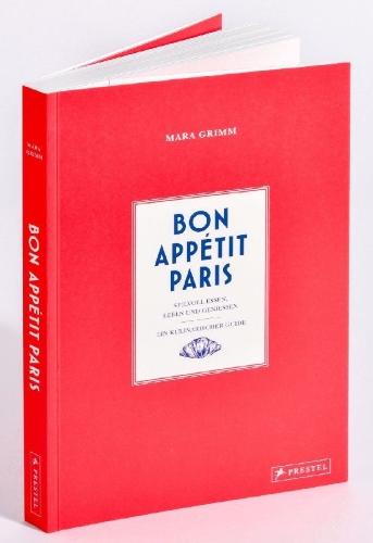 Buchcover und Innenansicht für das Buch: Bon Appétit Paris. Een culinaire Stijlgids vol Verhalen, Tips & Adressen uit Parijs