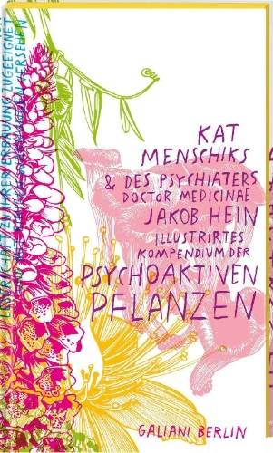 Buchcover und Innenansicht für das Buch: Kat Menschiks und des Psychiaters Doctor medicinae Jakob Hein Illustrirtes Kompendium der psychoaktiven Pflanzen