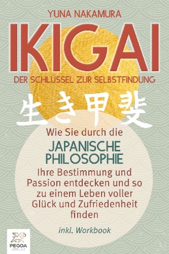 Buchcover und Innenansicht für das Buch: Ikigai - Der Schlüssel zur Selbstfindung: Wie Sie durch die japanische Philosophie Ihre Bestimmung und Passion entdecken und so zu einem Leben voller Glück und Zufriedenheit finden (inkl. Workbook)