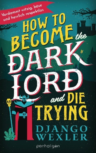 Buchcover und Innenansicht für das Buch: How to Become the Dark Lord and Die Trying (Dark Lord Davi 1)