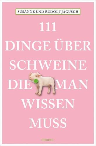 Buchcover und Innenansicht für das Buch: 111 Dinge über Schweine, die man wissen muss