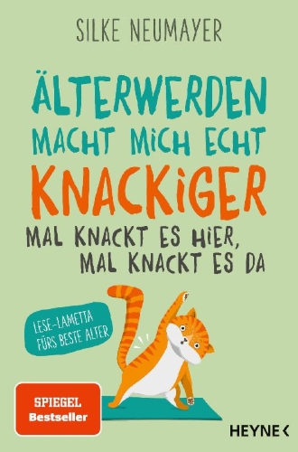 Buchcover und Innenansicht für das Buch: Älter werden macht mich echt knackiger - mal knackt es hier, mal knackt es da