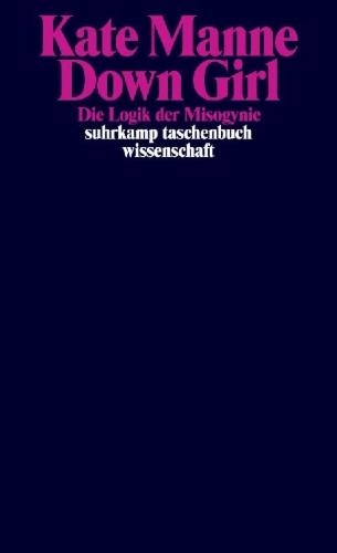 Buchcover und Innenansicht für das Buch: Down Girl. The Logic of Misogyny