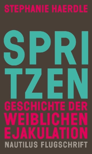 Buchcover und Innenansicht für das Buch: Spritzen. Geschichte der weiblichen Ejakulation