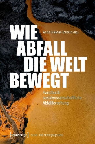 Buchcover und Innenansicht für das Buch: Wie Abfall die Welt bewegt - Handbuch sozialwissenschaftliche Abfallforschung