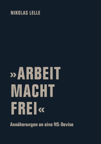 Buchcover und Innenansicht für das Buch: 'ARBEIT MACHT FREI'