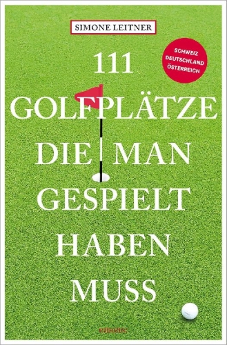 Buchcover und Innenansicht für das Buch: 111 Golfplätze, die man gespielt haben muss